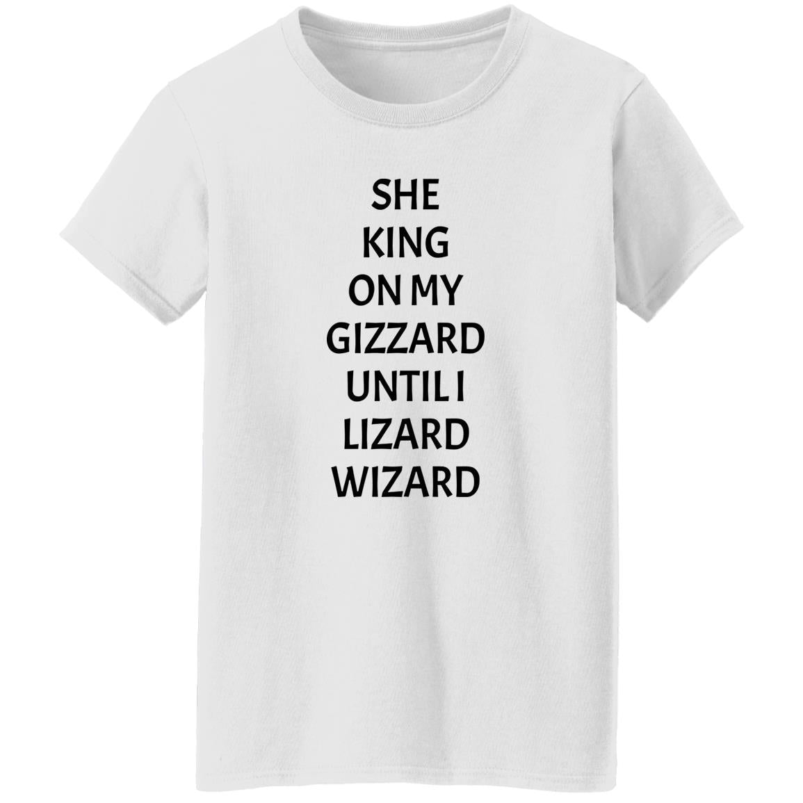 She King On My Gizzard Until I Lizard Wizard Shirt