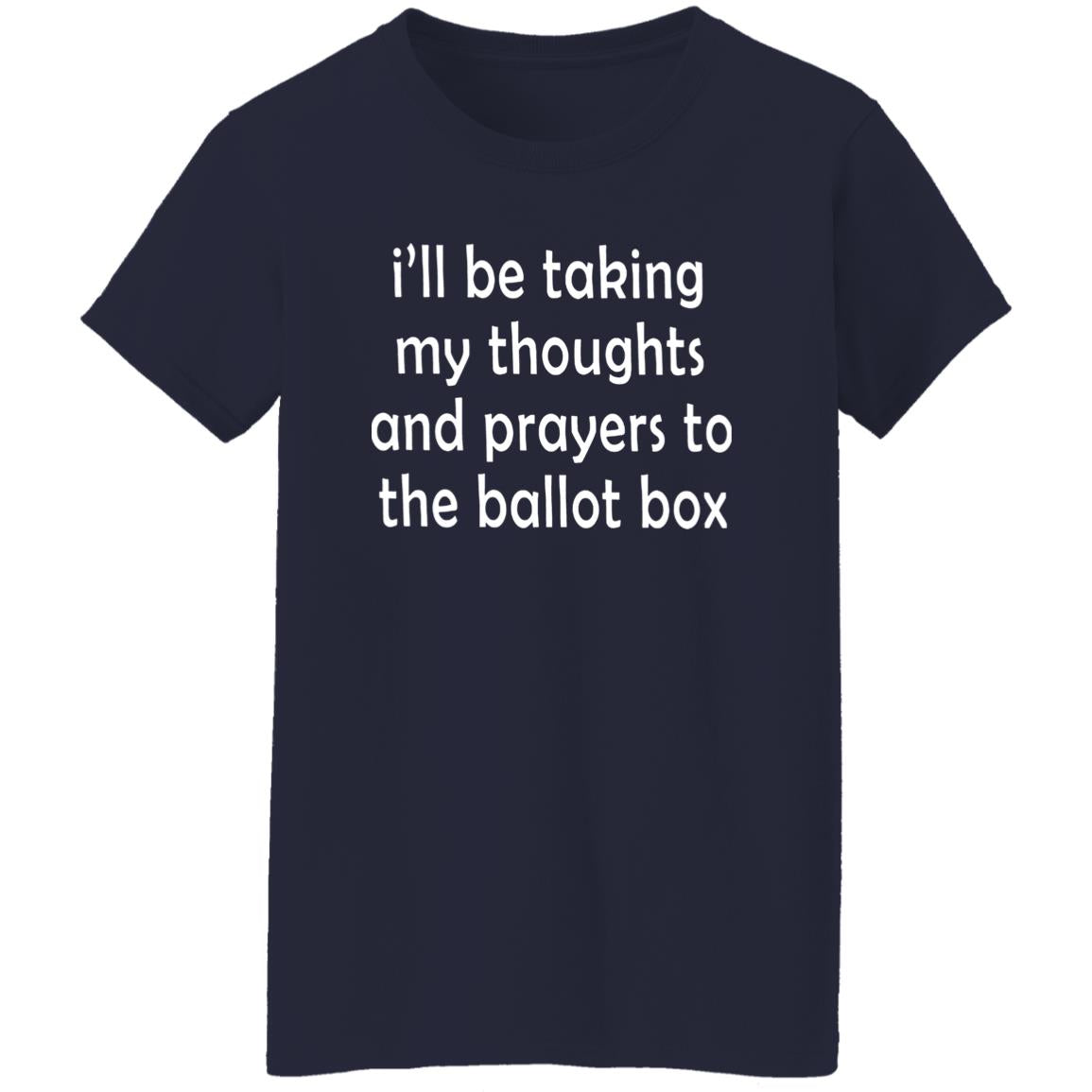 I'll Be Taking My Thoughts and Prayers to the Ballot Box Shirt