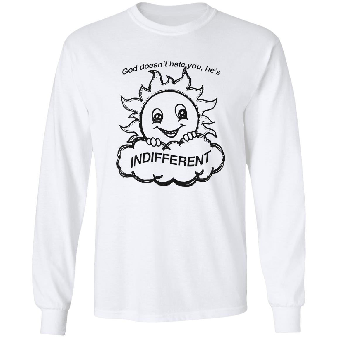 God Doesn’t Hate You He’s Indifferent Shirt