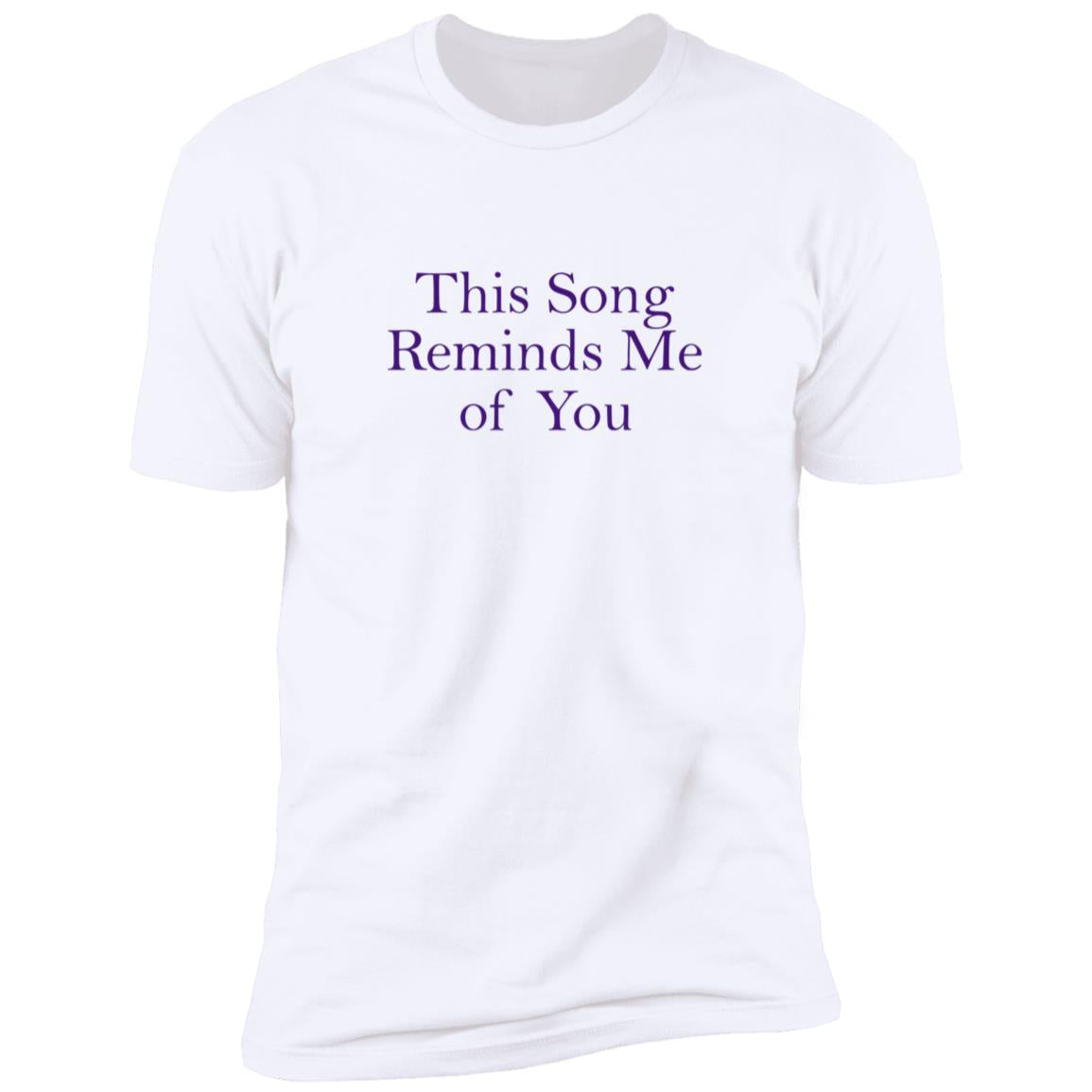 This Song Reminds Me Of You Shirt