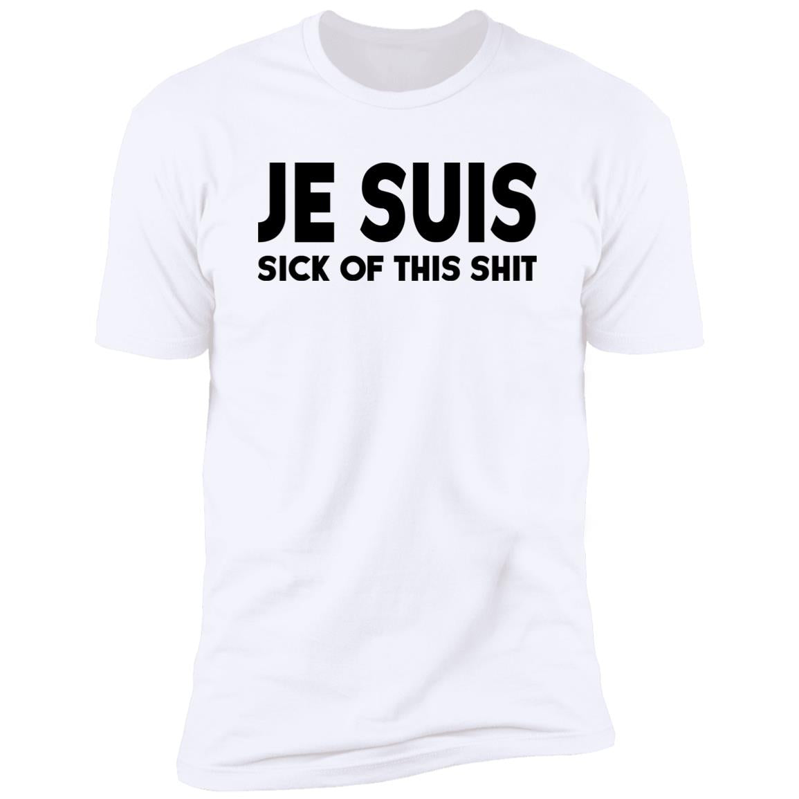 Je Suis Sick Of This Shit Shirt