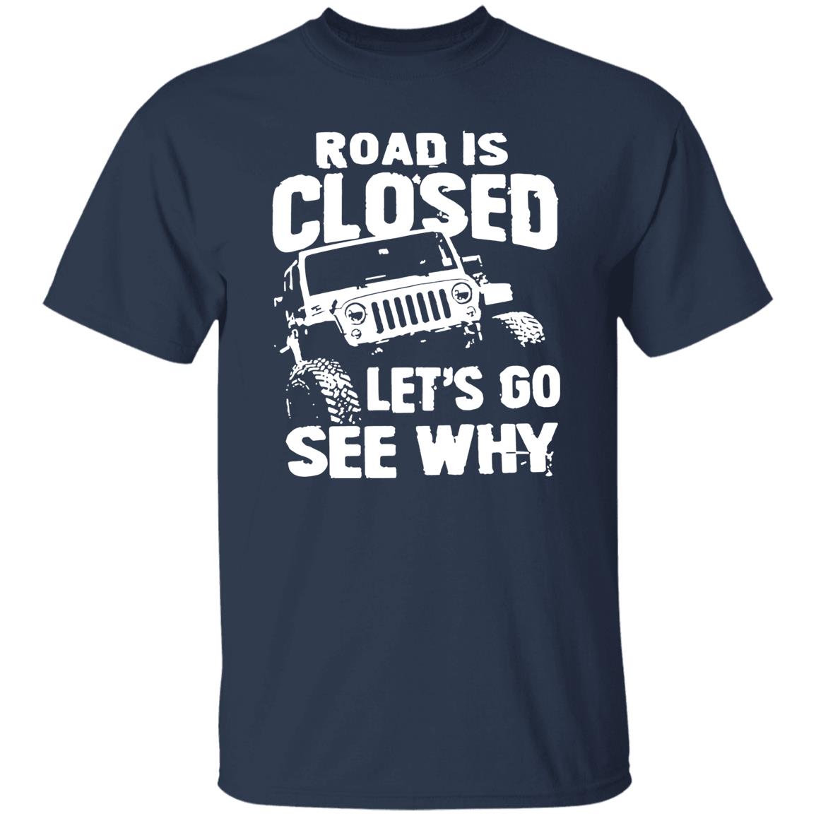 Road Is Closed Let’s Go See Why Shirt