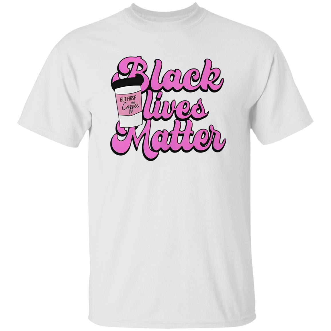 Black Lives Matter But First Coffee Shirt