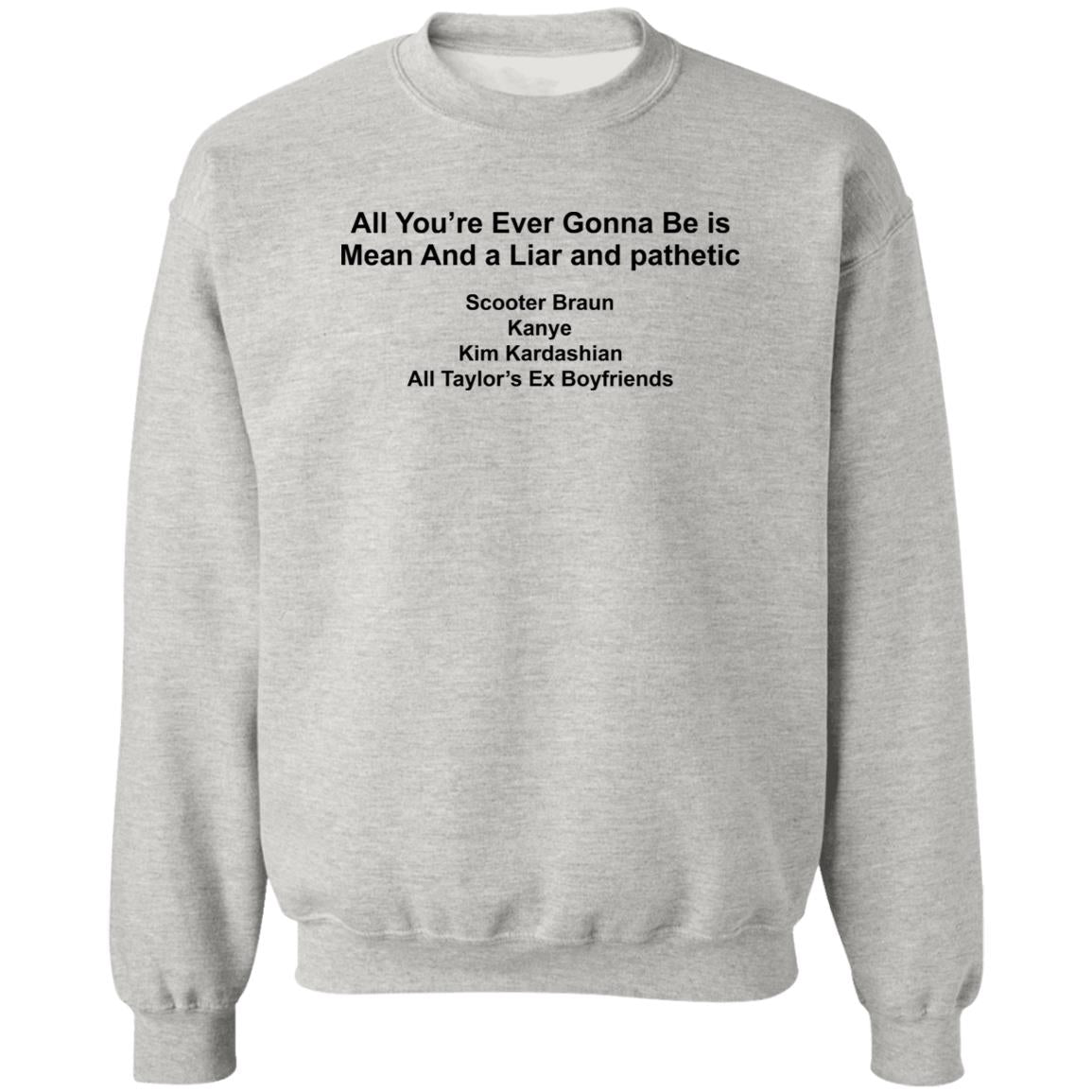 All You’re Ever Gonna Be Is Mean And Liar And Pathetic Shirt