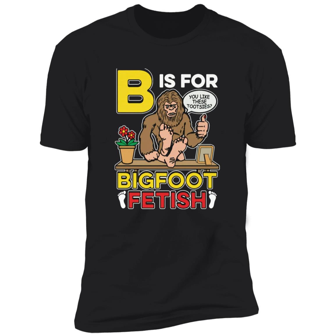 B Is For Bigfoot Fetish Shirt