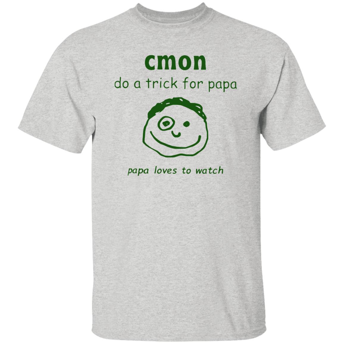 Cmon Do A Trick For Papa Papa Loves To Watch Shirt