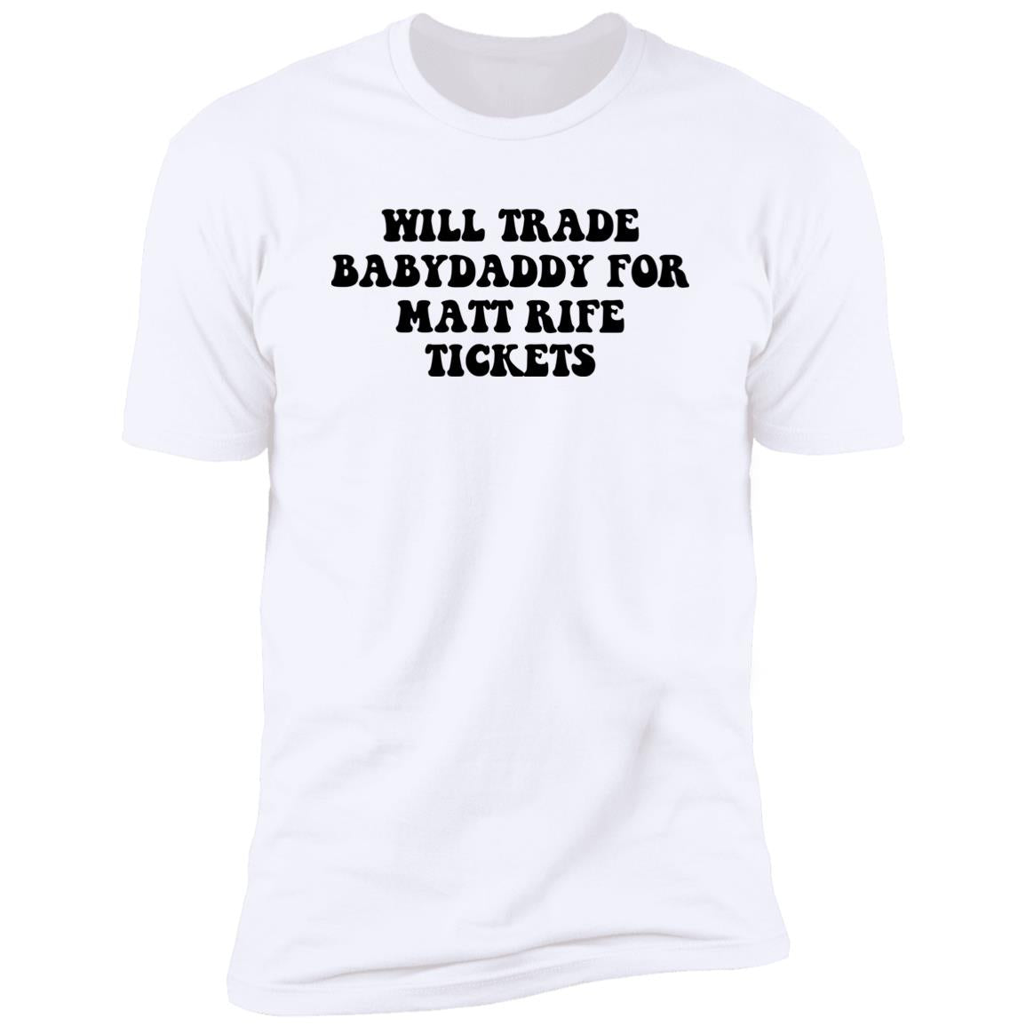 Will Trade Babydaddy For Matt Rife Tickets Shirt