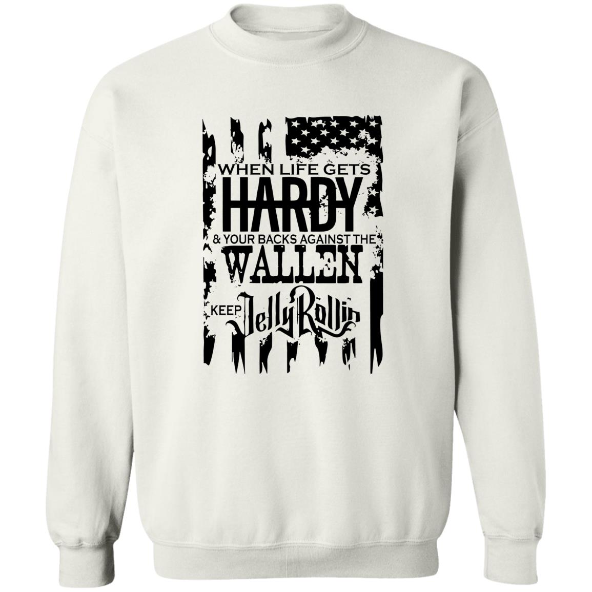 When Life Gets Hardy And Your Backs Against The Wallen Shirt