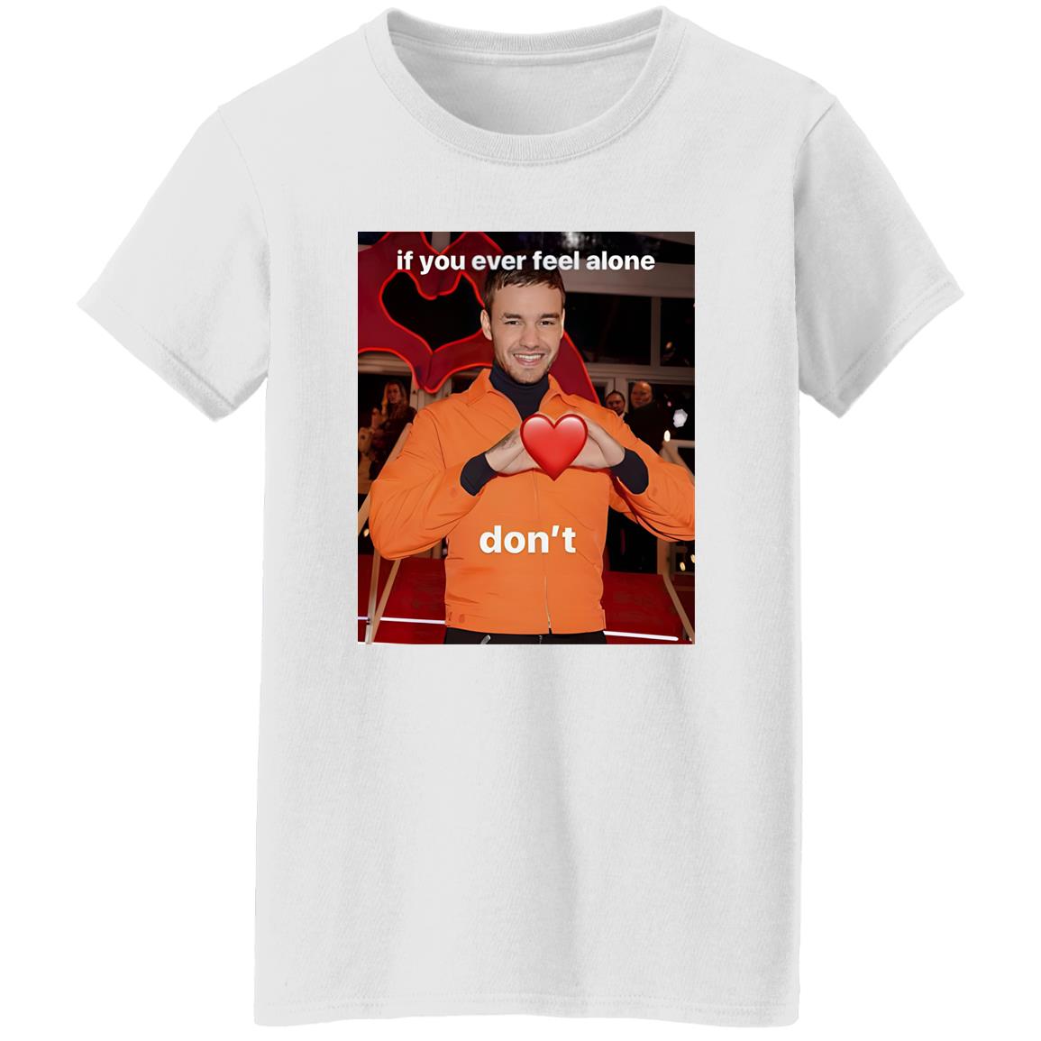 Liam Payne If You Ever Feel Alone Don’t Shirt