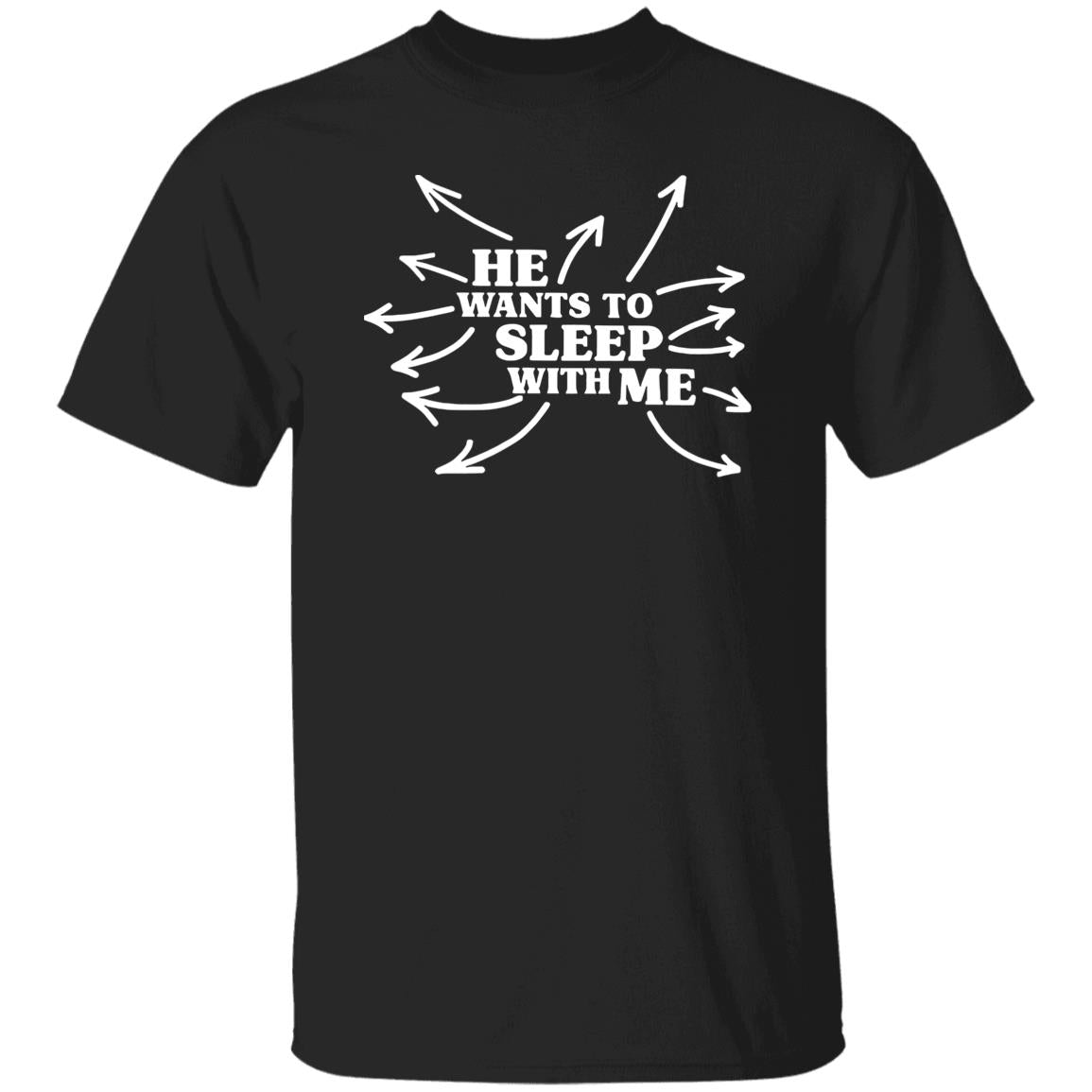 He Wants To Sleep With Me Shirt