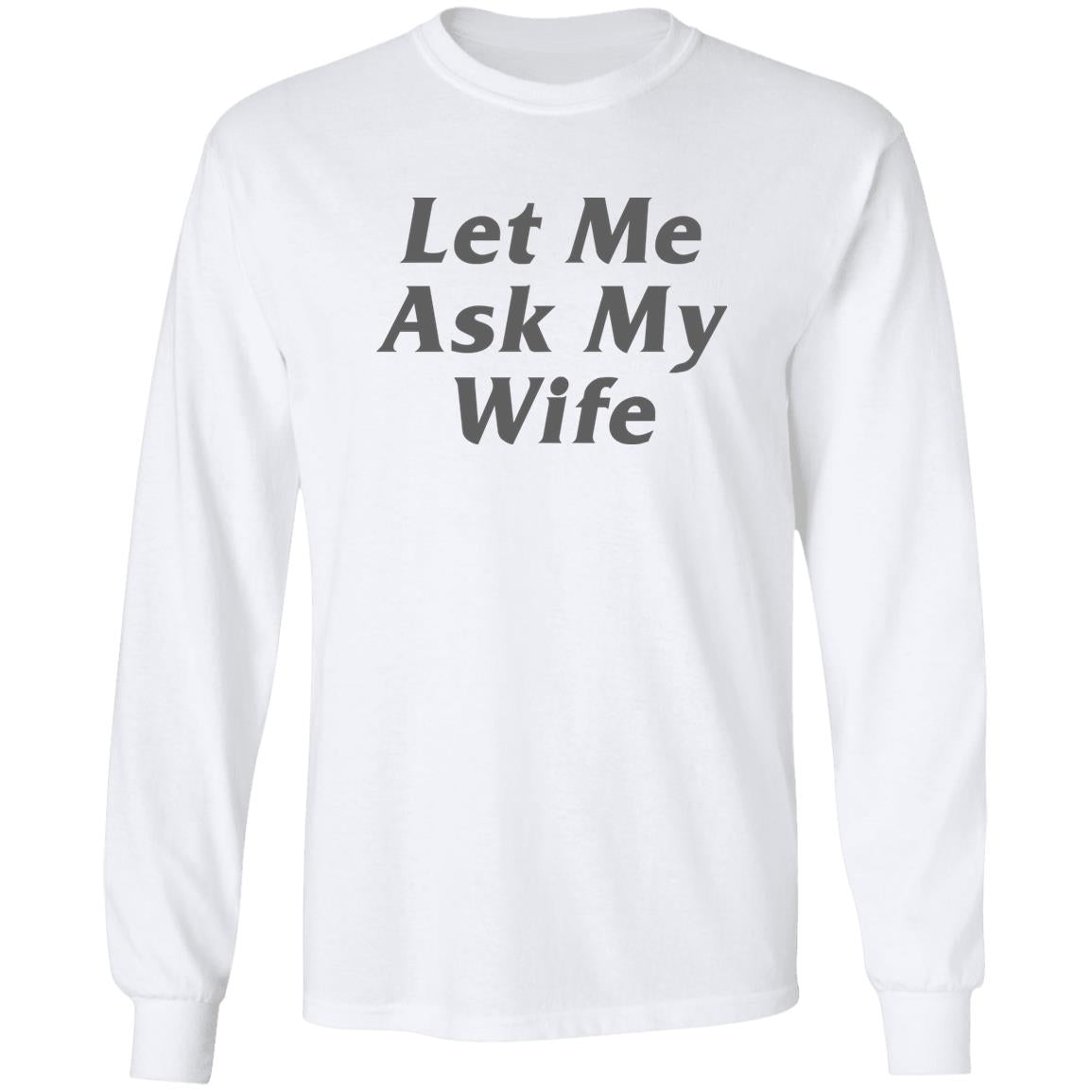 Let Me Ask My Wife Shirt