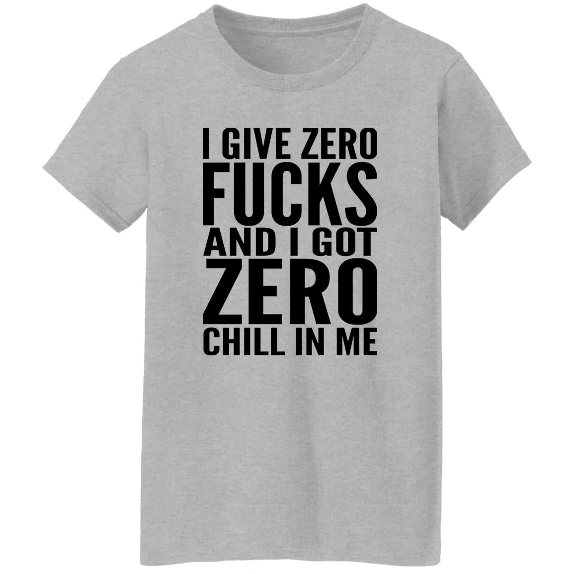 I Give Zero Fucks And I Got Zero Chill In Me Shirt