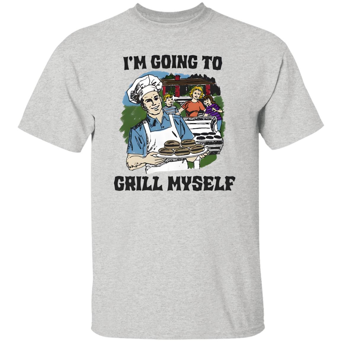 I’m Going To Grill Myself Shirt