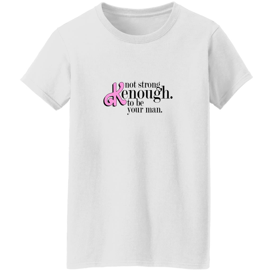 Not Strong Kenough To Be Your Man Shirt