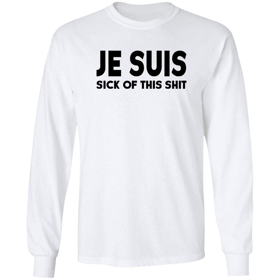 Je Suis Sick Of This Shit Shirt