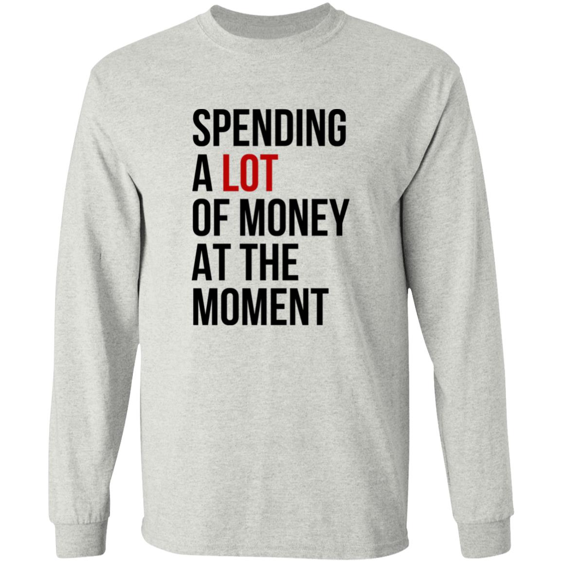 Spending A Lot Of Money At The Moment Shirt