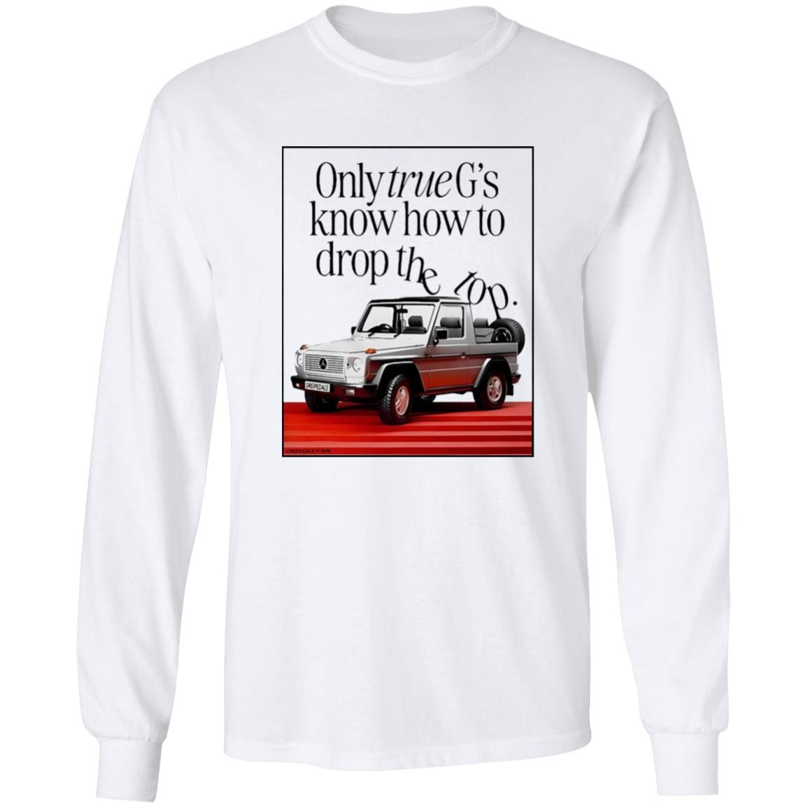 Only True G’s Know How To Drop The Top Shirt