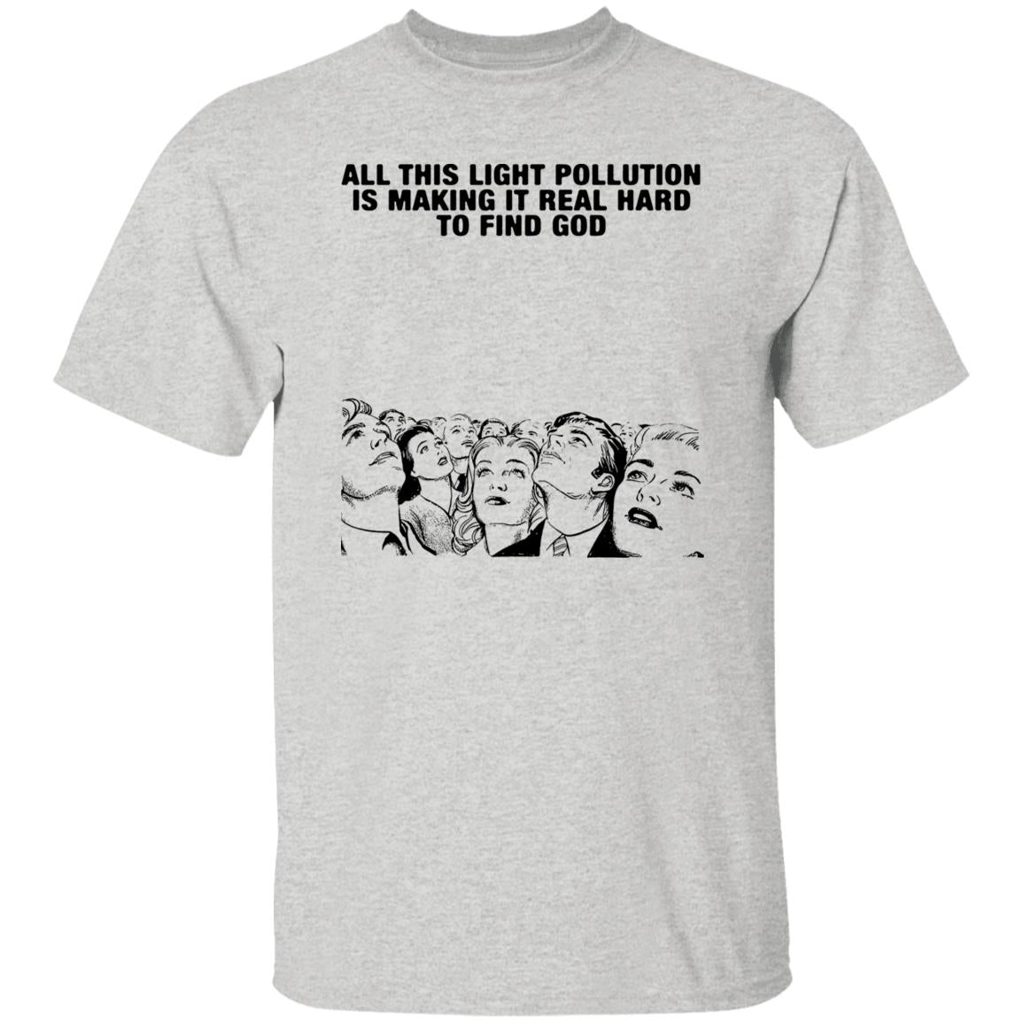 All This Light Pollution Is Making It Real Hard To Find God Shirt