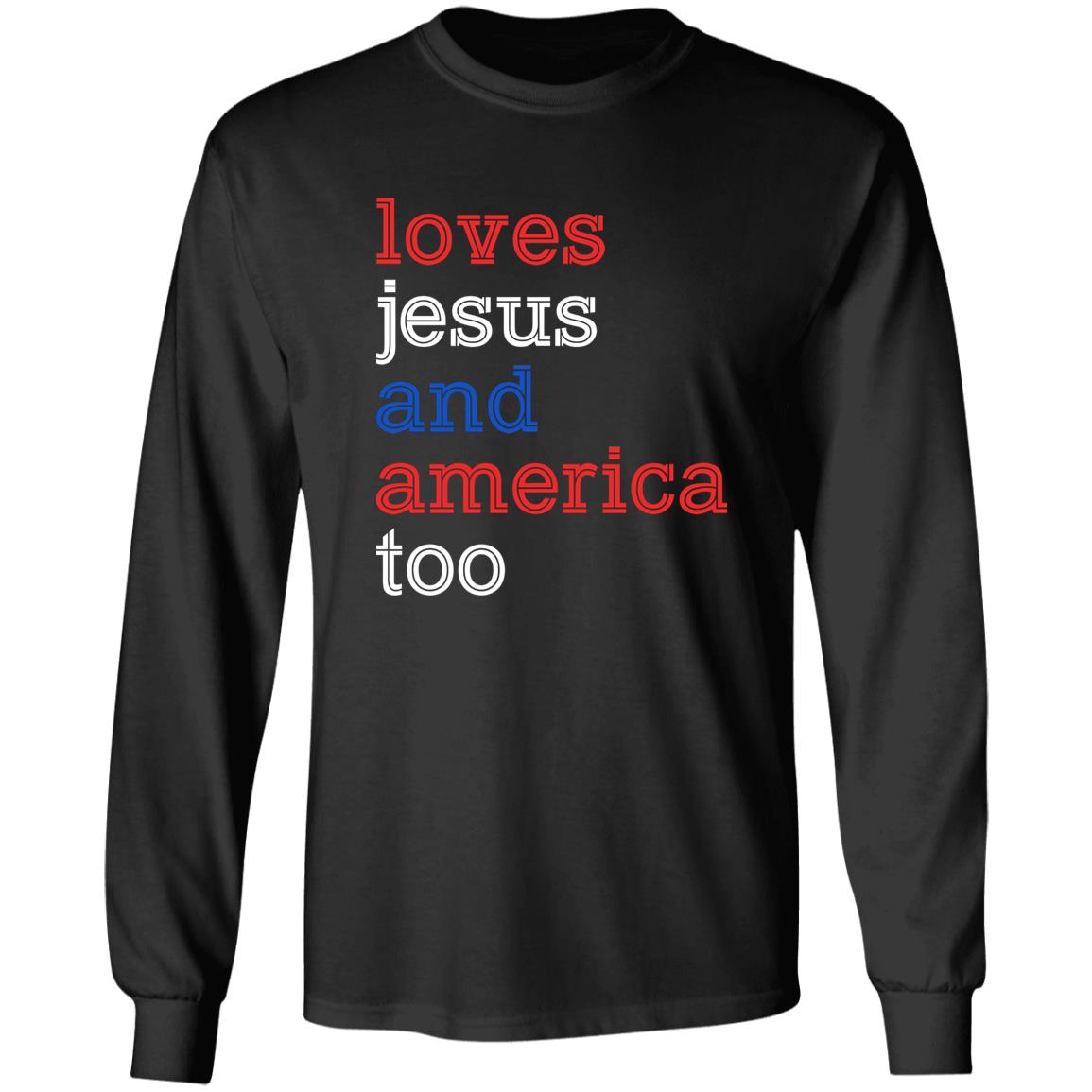 Loves Jesus And America Too – 4th Of July Shirt