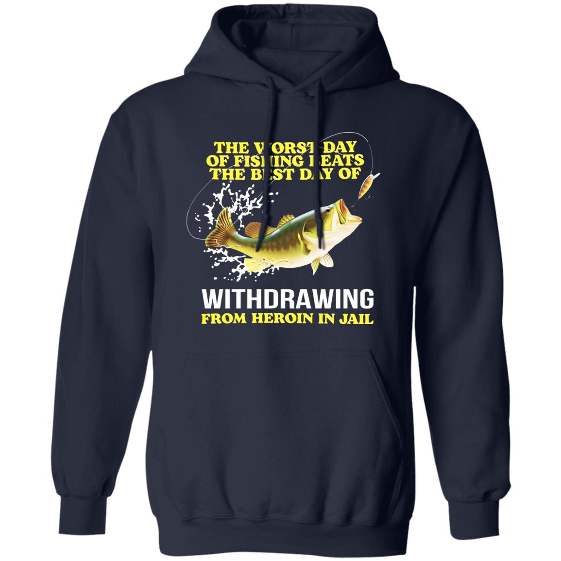 The Worst Day Of Fishing Beats The Best Day Of Withdrawing From Heroin In Jail Shirt