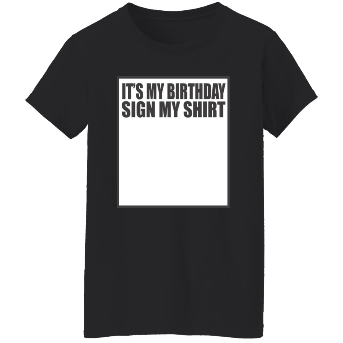 It’s My Birthday Sign My Shirt