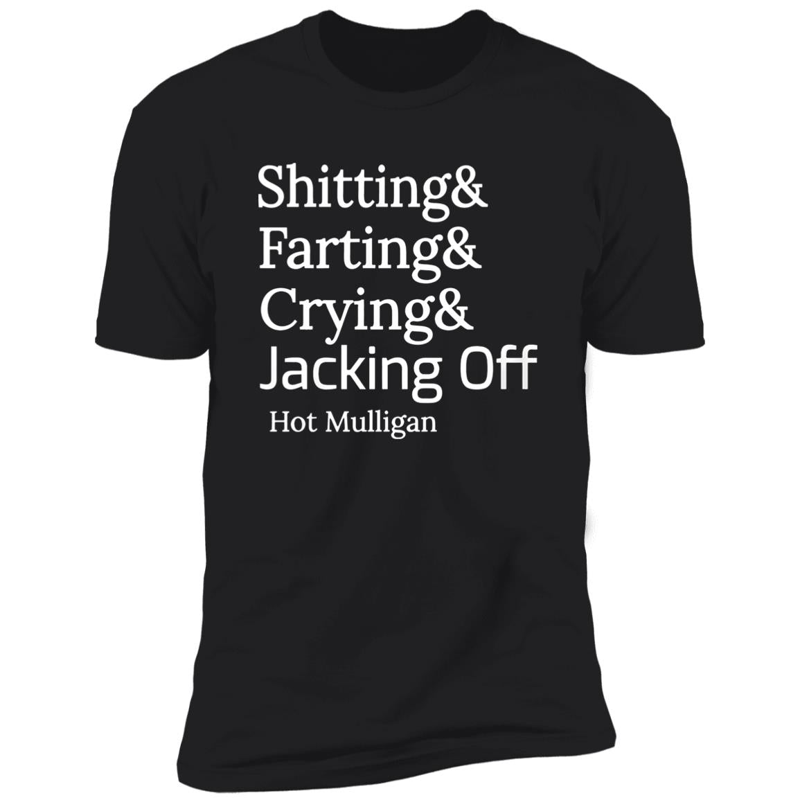 Shitting And Farting And Crying And Jacking Off Hot Mulligan Shirt