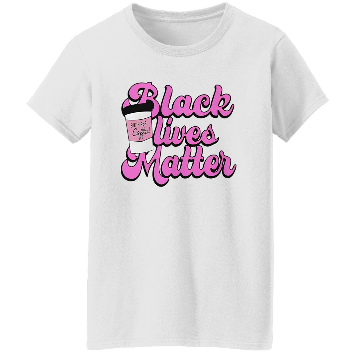 Black Lives Matter But First Coffee Shirt