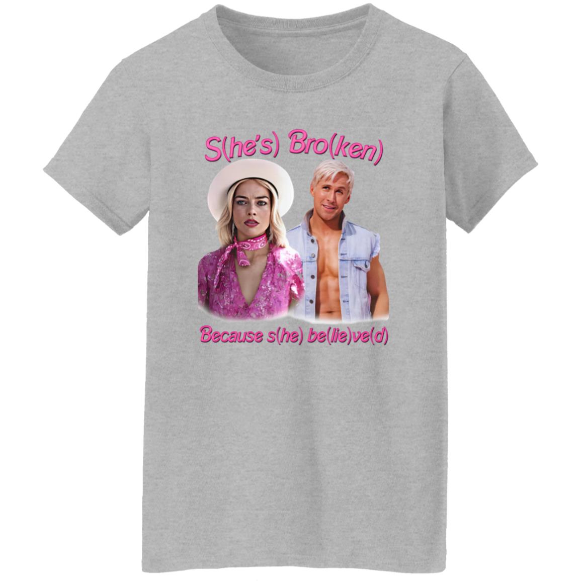 S(he’s) Bro(ken) Because S(he) Be(lie)ve(d) Shirt
