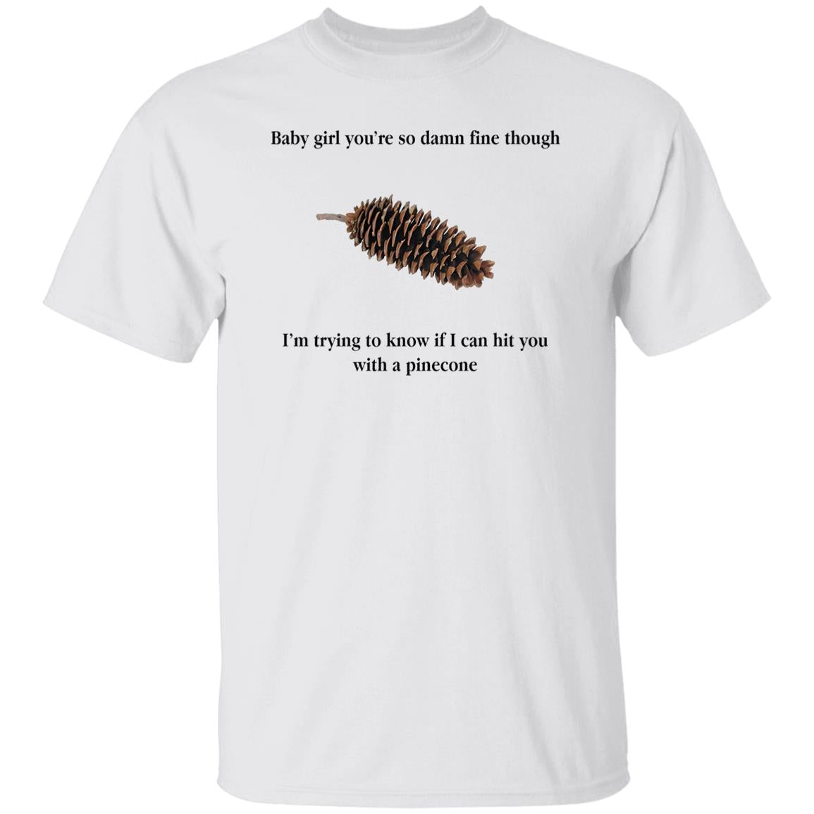 Baby Girl You’re So Damn Fine Though Shirt