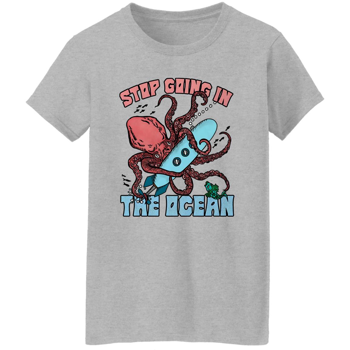 Stop Going In The Ocean Shirt