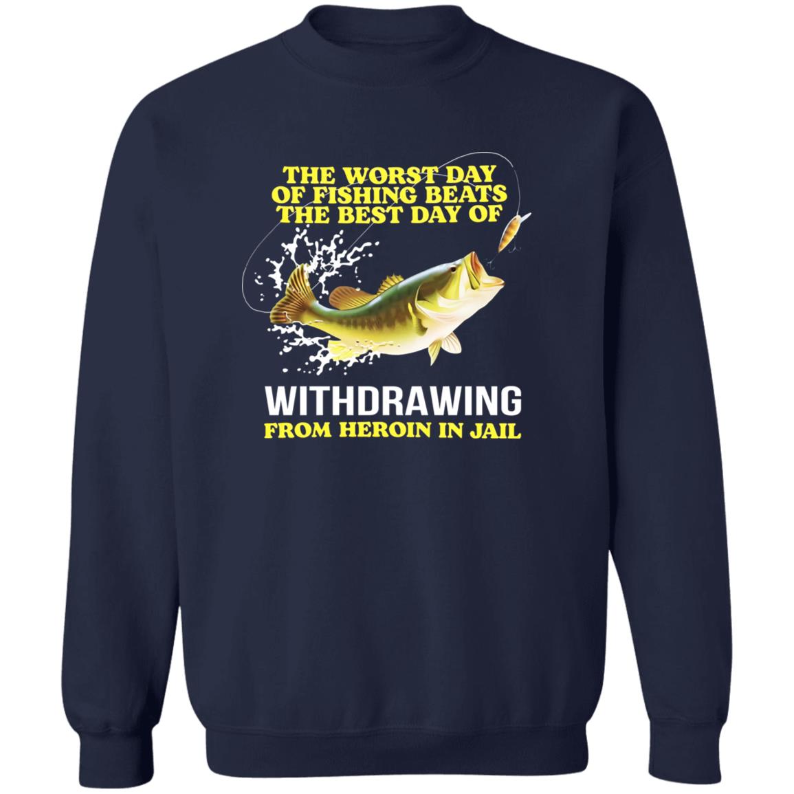 The Worst Day Of Fishing Beats The Best Day Of Withdrawing From Heroin In Jail Shirt