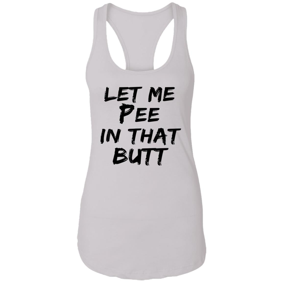 Let Me Pee In That Butt Shirt