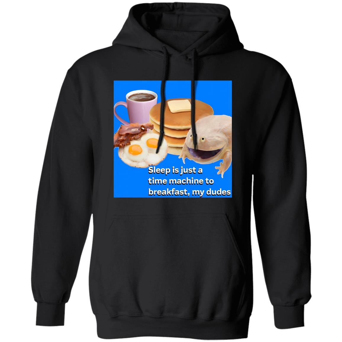 Sleep Is Just A Time Machine To Breakfast My Dudes Shirt