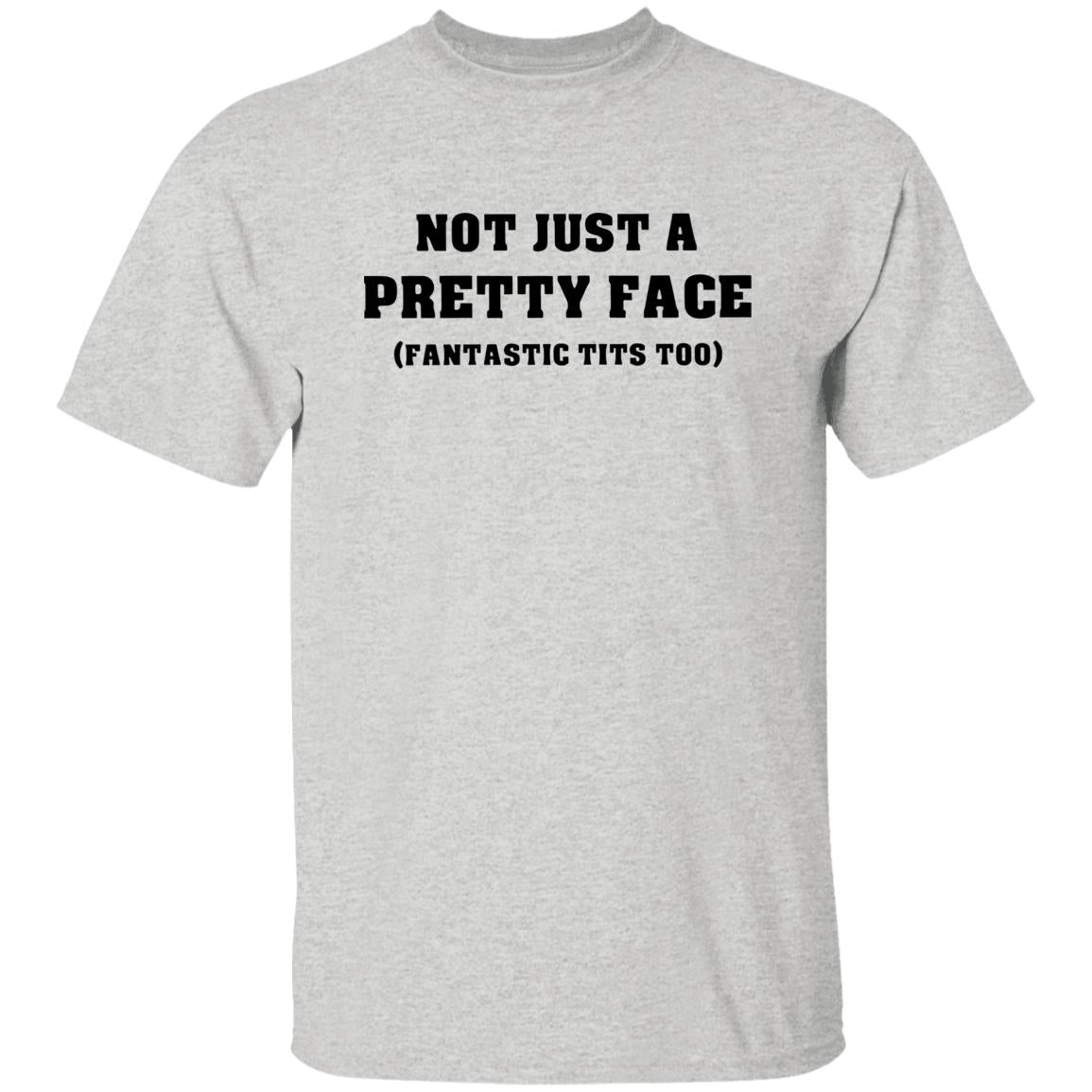 Not Just A Pretty Face Fantastic Tits Too Shirt