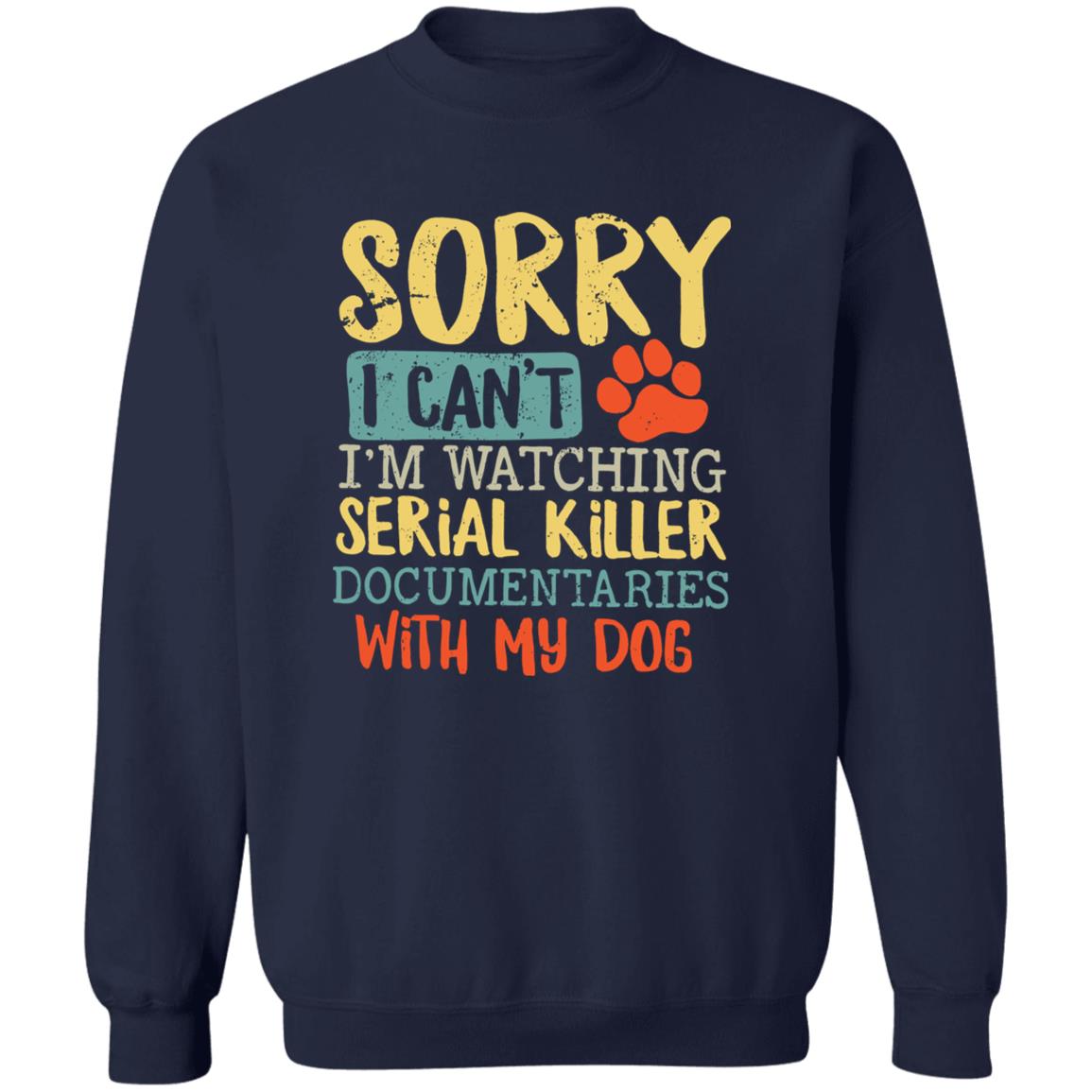 Sorry I Can’t I’m Watching Serial Killer Documentaries With My Dog Shirt