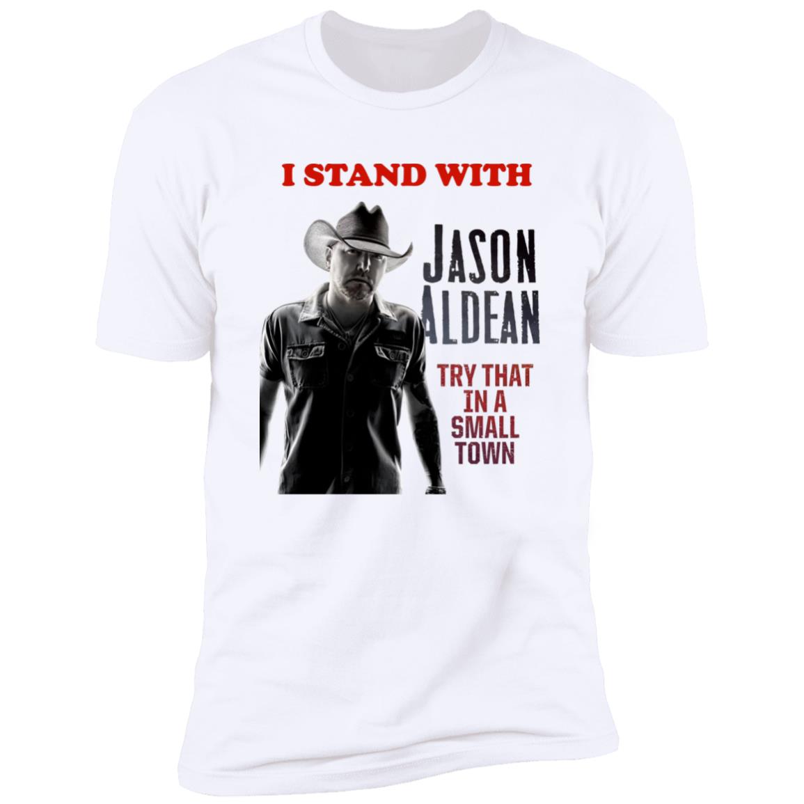I Stand With Jason Aldean Try That In A Small Town Shirt