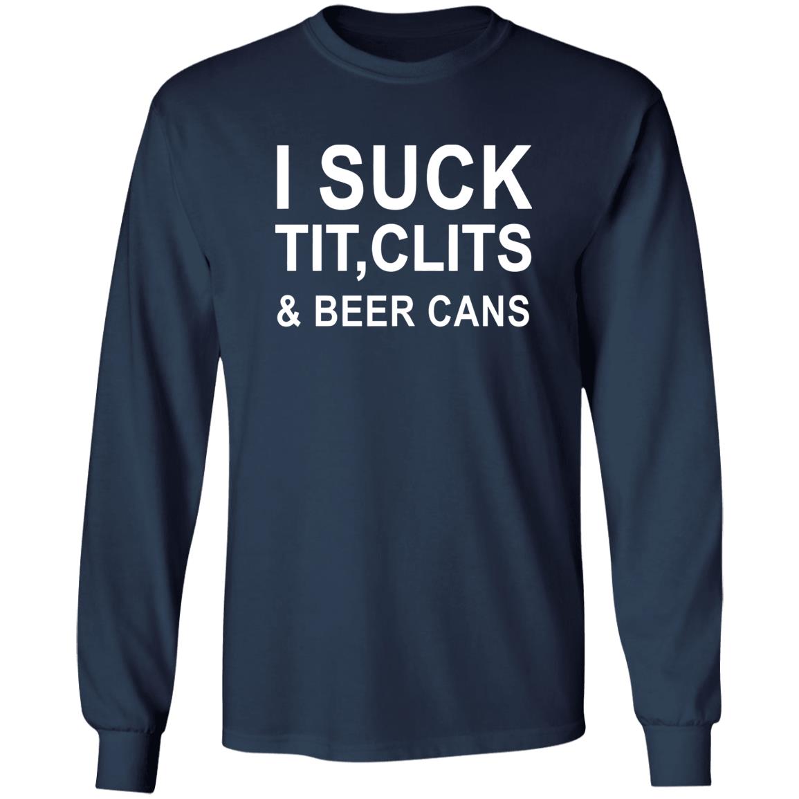 I Suck Tit, Clits & Beer Cans Shirt