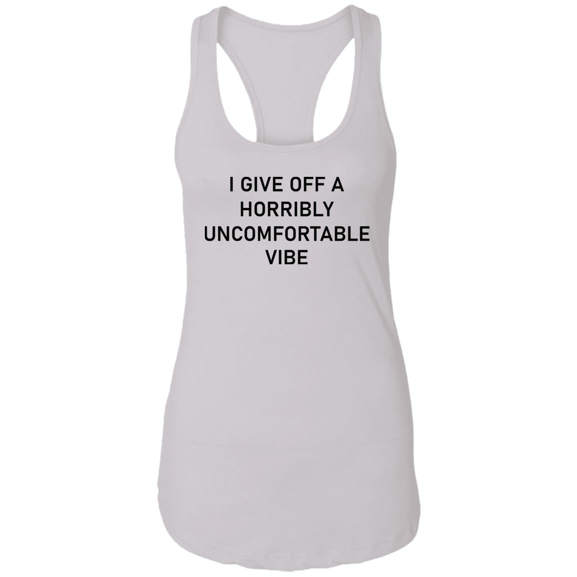 I Give Off A Horribly Uncomfortable Vibe Shirt