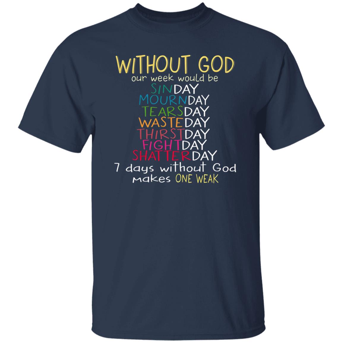 Without God Our Week Would Be Sinday Mournday Tearsday Shirt