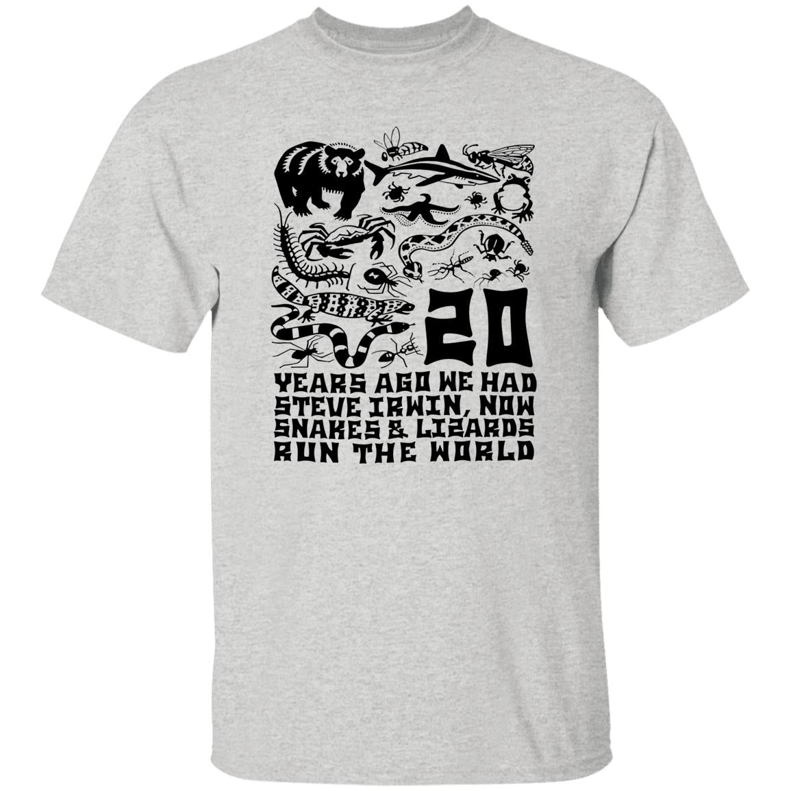 20 Years Ago We Had Steve Irwin Now Snakes and Lizards Run The World Shirt