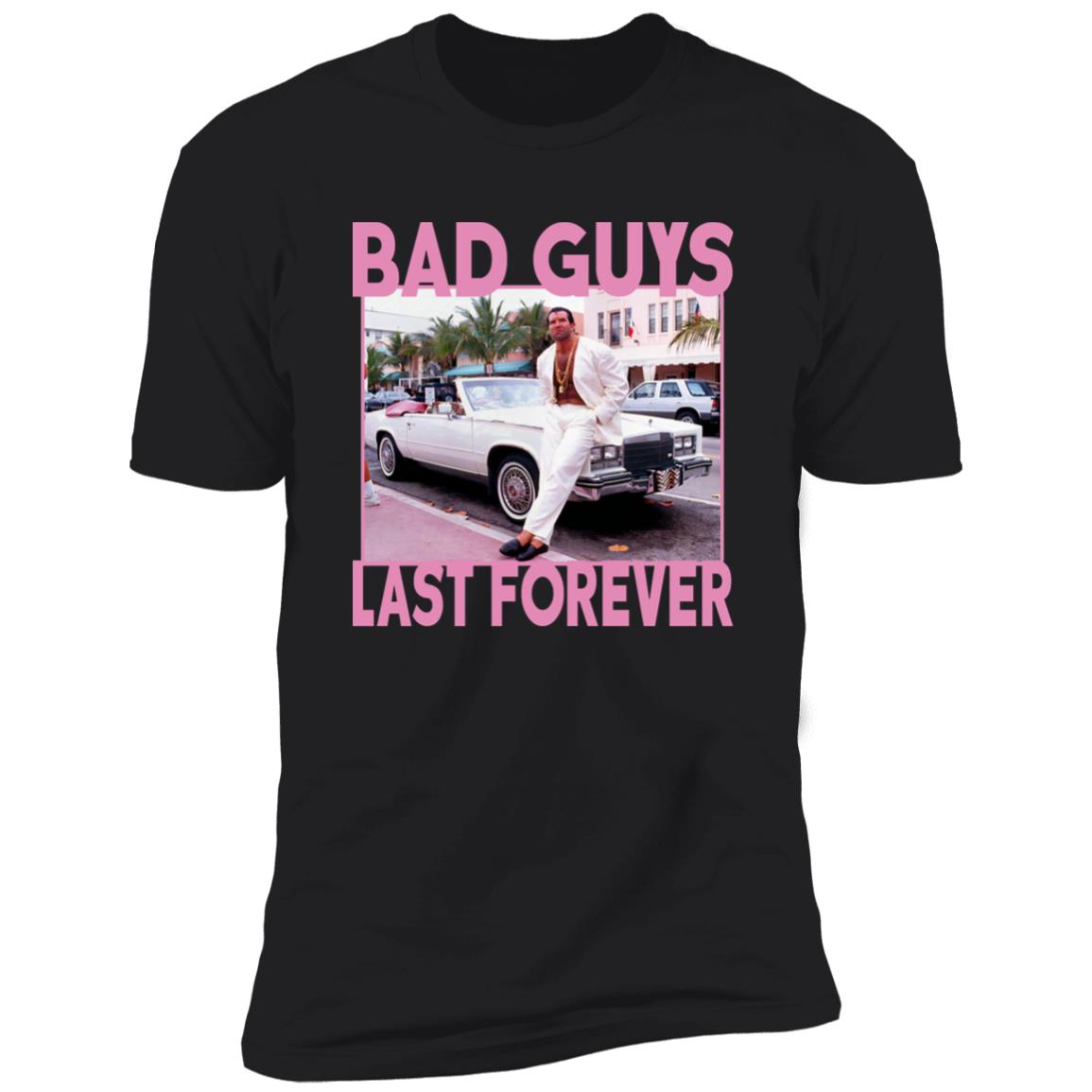 Bad Guys Last Forever Shirt