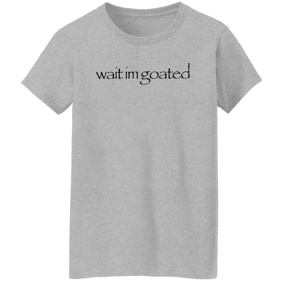 Streetdank Wait Im Goated Shirt