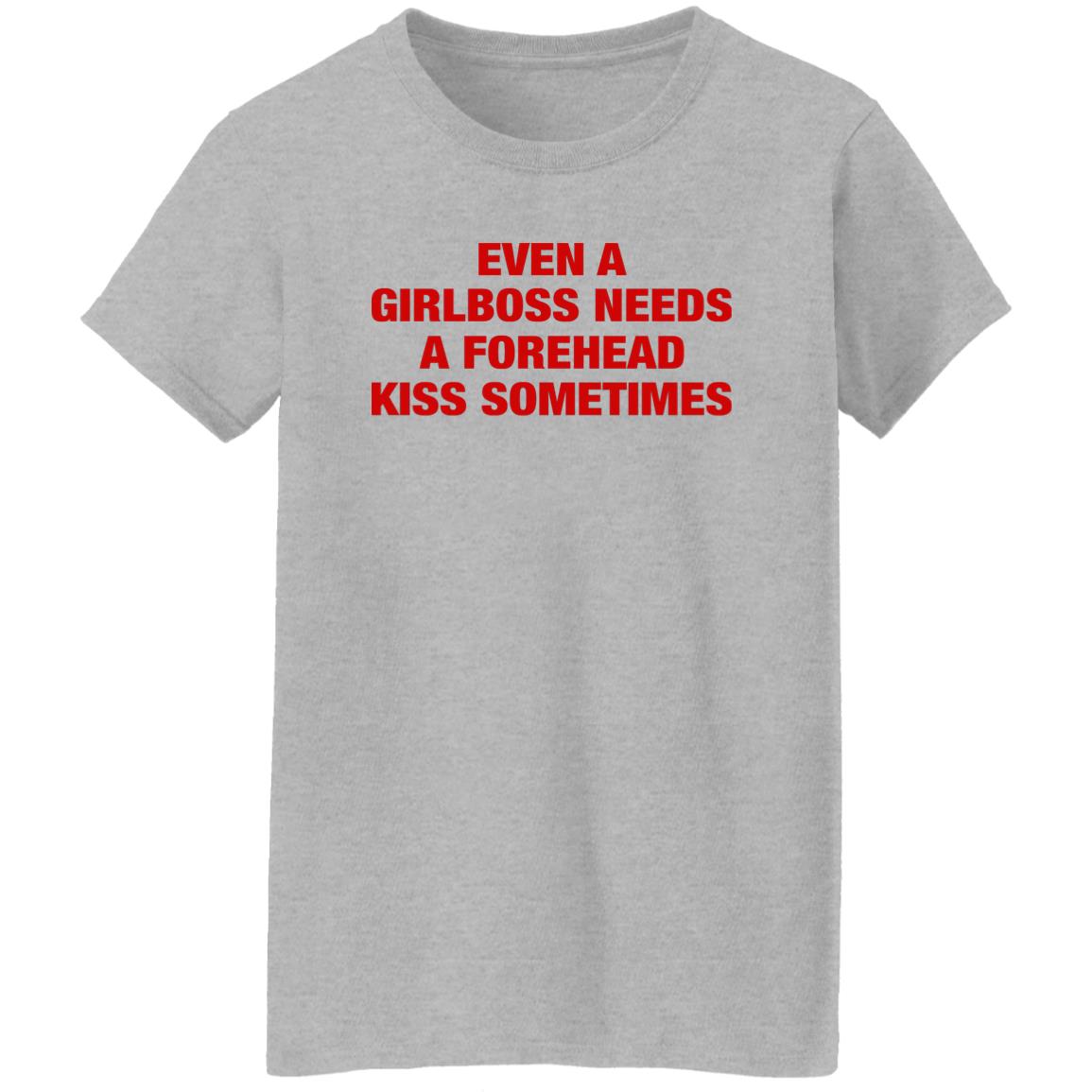 Even A Girlboss Needs A Forehead Kiss Sometimes Shirt