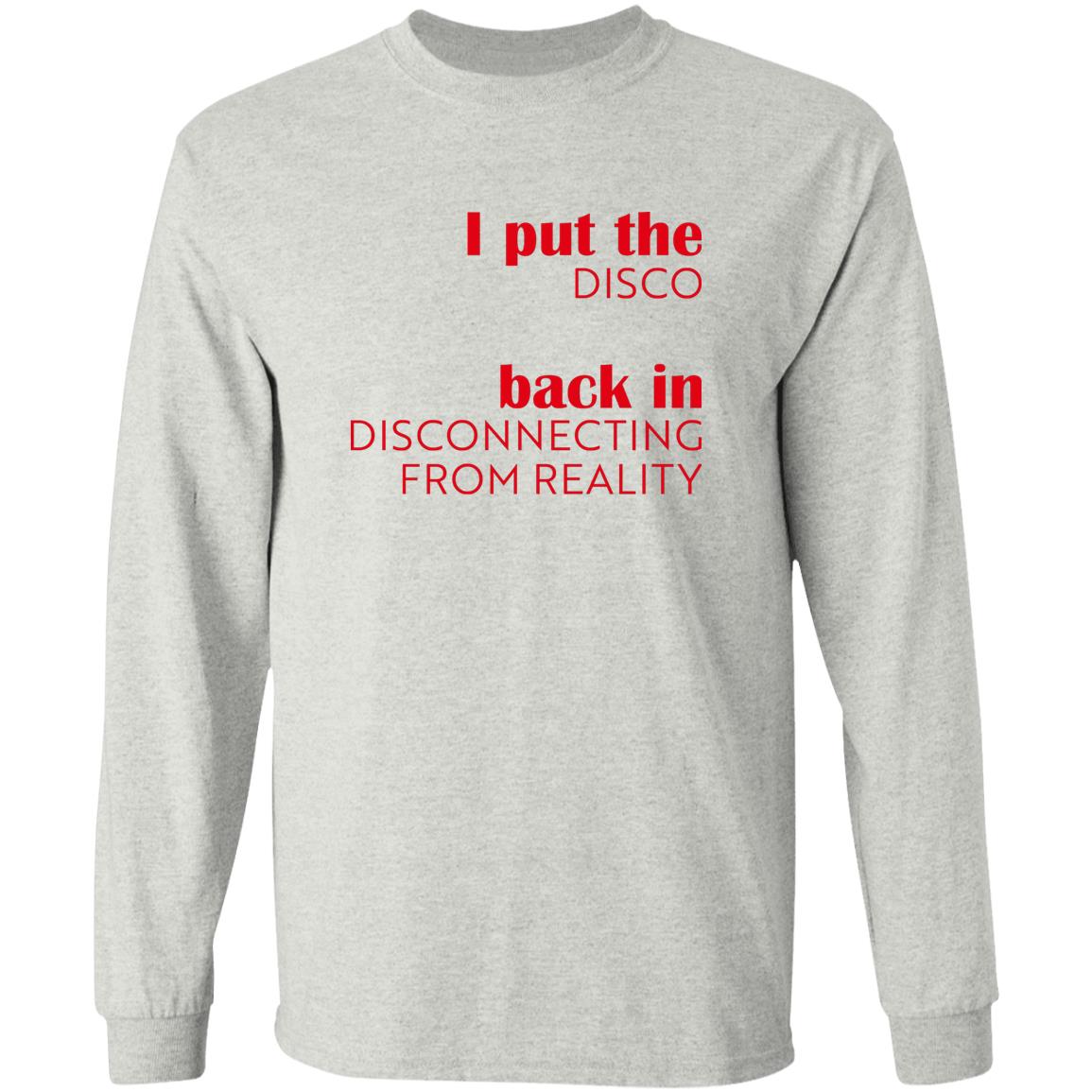 I Put The Disco Back In Disconnecting From Reality Shirt