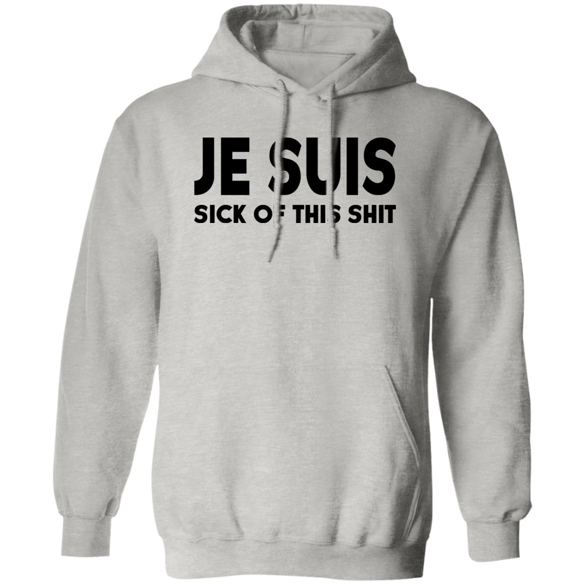 Je Suis Sick Of This Shit Shirt