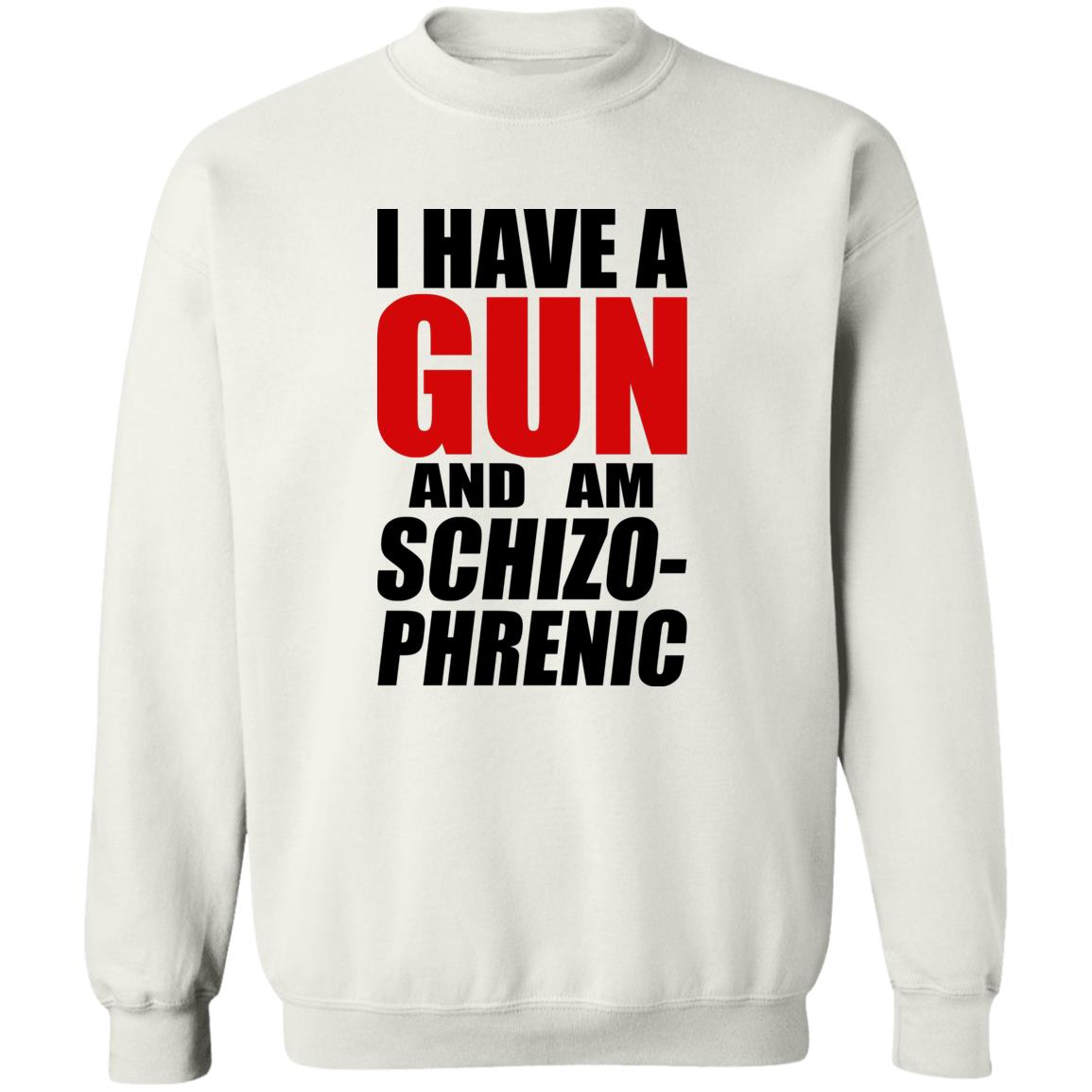 I Have A Gun And Am Schizo-Phrenic Shirt