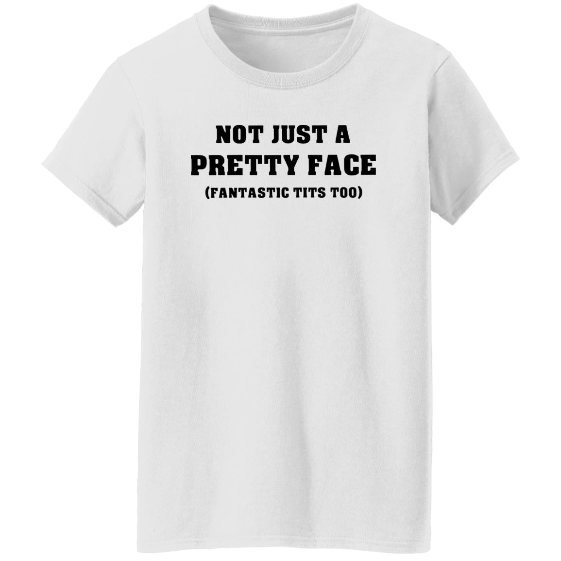 Not Just A Pretty Face Fantastic Tits Too Shirt