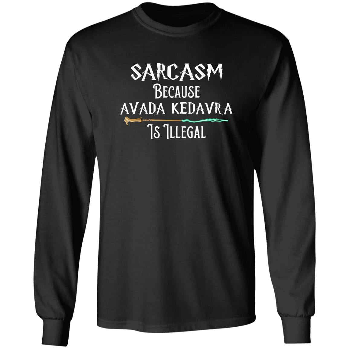 Sarcasm Because Avada Kedavra Is Illegal Shirt