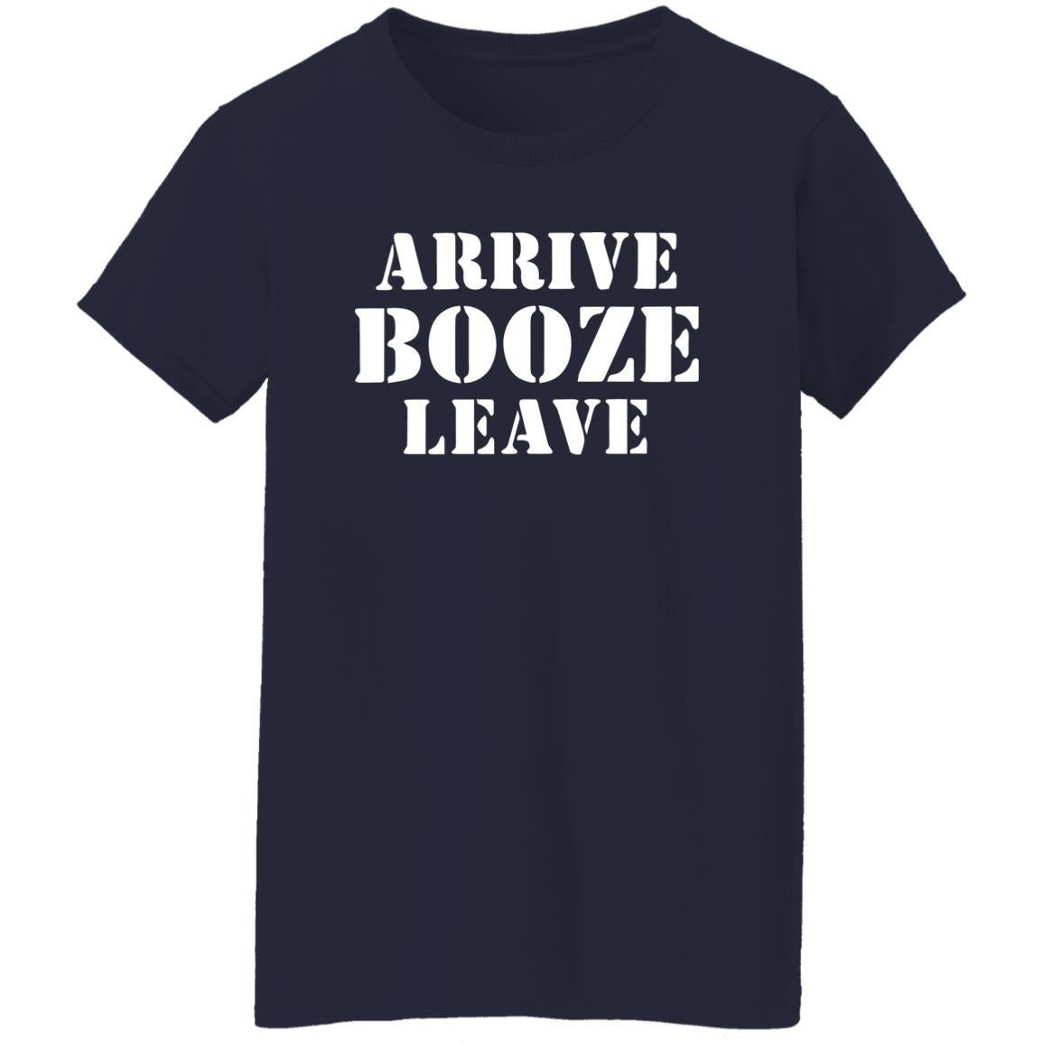 Arrive Booze Leave Shirt