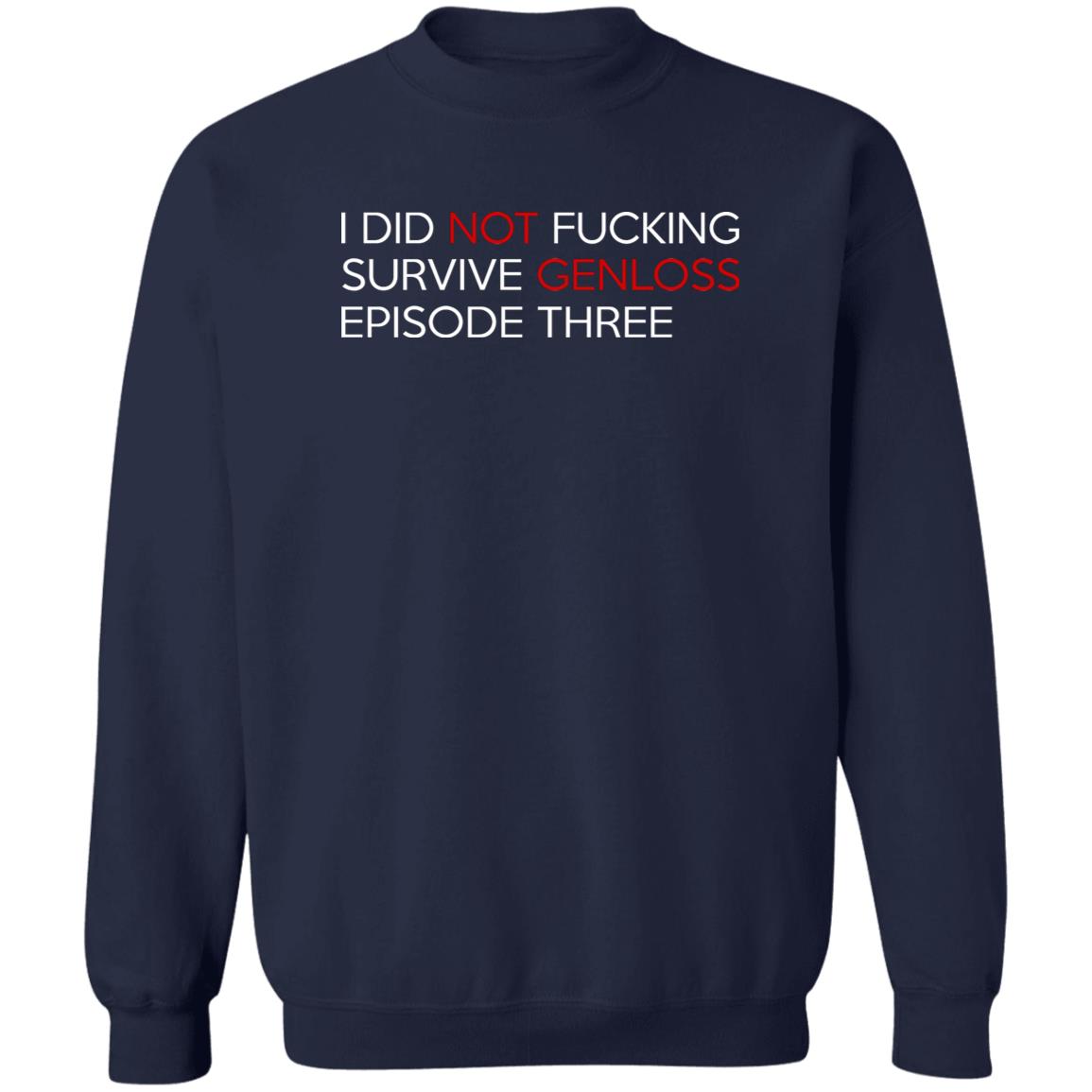 I Did Not Fucking Survive Genloss Episode Three Shirt